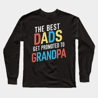 Only The Best Dads Get Promoted To Grandpa Long Sleeve T-Shirt